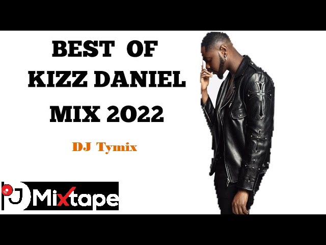 DJ Tymix – Best Of Kizz Daniel Vol 2